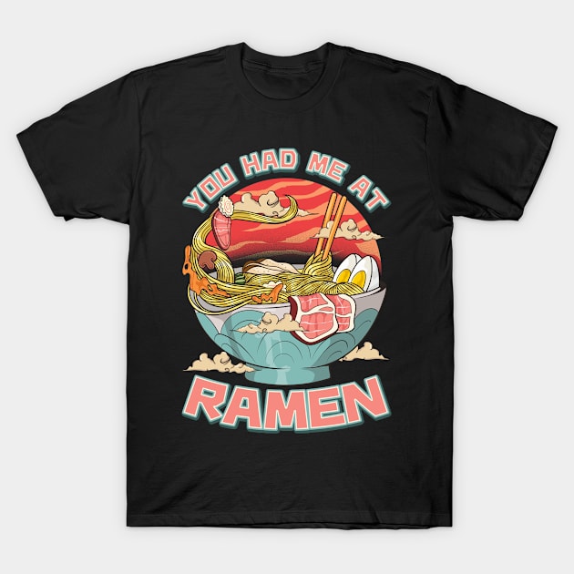 You Had Me At Ramen Funny Anime Kawaii Noodles T-Shirt by theperfectpresents